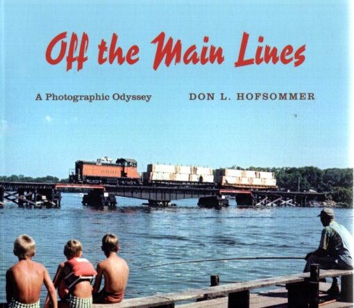 Off the Main Lines -  A Photographic Odyssey. HOFSOMMER, Don L.