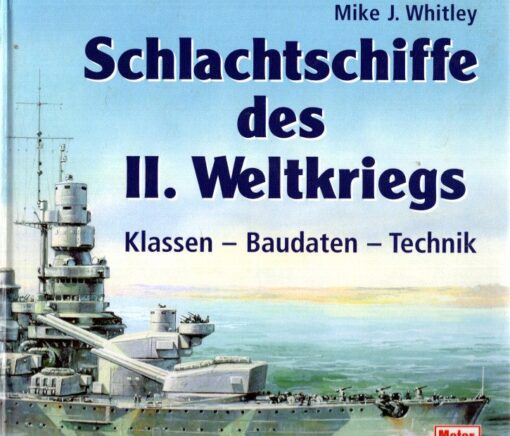 Schlachtschiffe des II. Weltkriegs. Klassen - Baudaten - Technik. WHITLEY, Mike J.