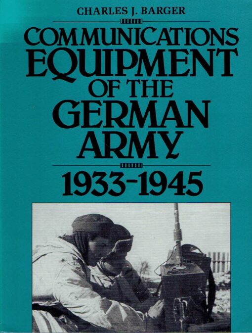 Communications Equipment of the German Army 1933-1945. BARGER, Charles J.