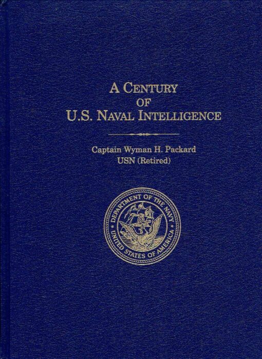 A Century of U.S. Naval Intelligence. PACKARD, WYMAN H.