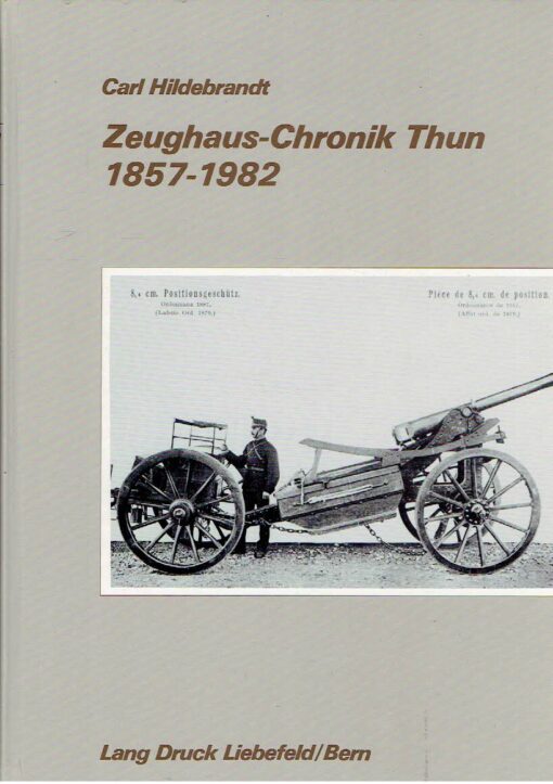 Zeughaus-Chronik Thun 1857-1982. HILDEBRANDT, Carl