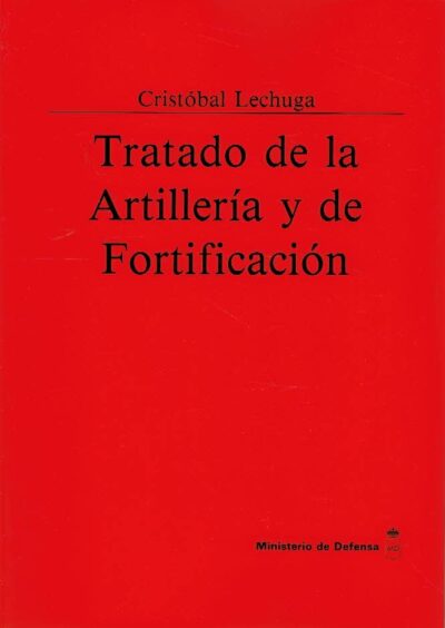 Tratado de la Artillería y de Fortificación. LECHUGA, Cristóbal