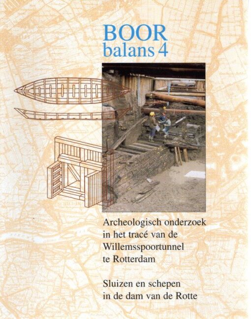 BOOR balans 4 - Archeologisch onderzoek in het racé van de Willemsspoortunnel te Rotterdam - Sluizen en schepen in de dam van de Rotte. [2 delen - tekst + bijlagen]. CARMIGGELT, A., A.J. GUIRAN & M.C. van TRIERUM