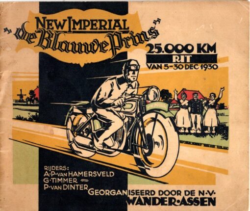 25.000 K.M. Rit met New Imperial Motor 'De Blauw Prins' van 5-31 December 1930 door de rijders A.P. van Hamersveld, P. van Dinter en G. Timmer.  [Georganiseerd door de N.V. Wander - Assen]. NEW IMPERIAL 'DE BLAUWE PRINS'