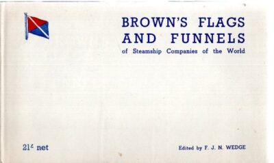 Brown's Flags and Funnels of Steamship Companies of the World. [Fifth Edition]. WEDGE, F.J.N.