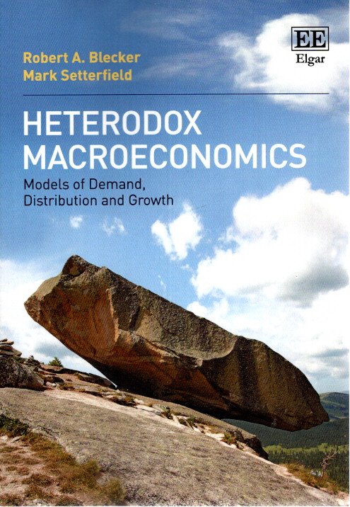 Heterodox Macroeconomics - Models of Demand, Distribution and Growth. BLECKER, Robert A. & Mark SETTERFIELD