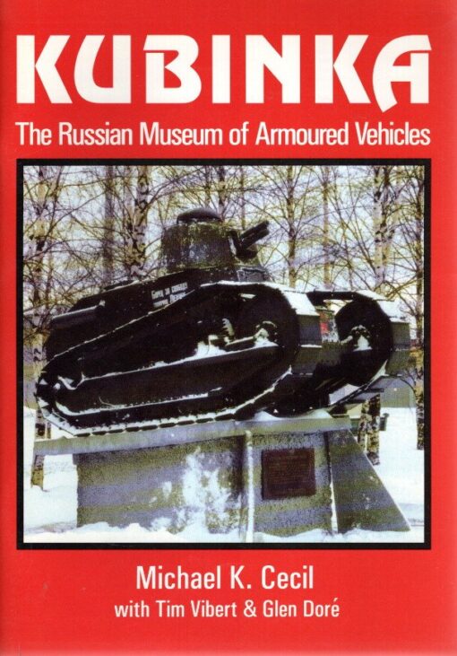 KUBINKA - The Russian Museum of Armoured Vehicles. CECIL, Michael K., Tim VIBERT & Glen DORÉ