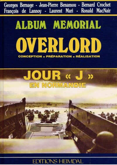 Album Memorial Overlord - conception - préparation - réalisation - Jour 'J' en Normandie BERNAGE, Georges, Jean-Pierre BENAMOU, Bernard CROCHET et al
