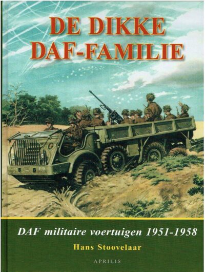 De dikke DAF-Familie - DAF militaire voertuigen 1951-1958. STOOVELAAR, Hans