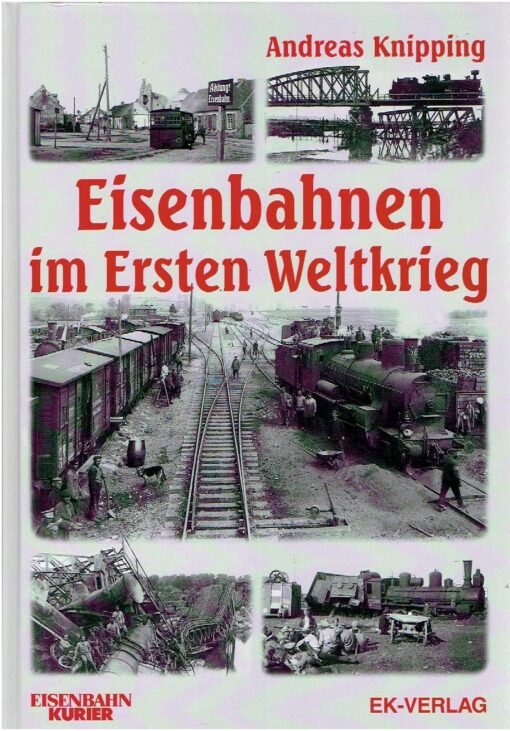 Eisenbahnen im Ersten Weltkrieg. KNIPPING, Andreas