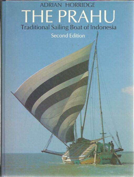 The Prahu. Tradional Sailing Boat of Indonesia. [Second edition]. HORRIDGE, Adrian