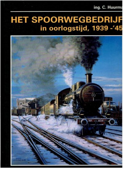 Het Spoorwegbedrijf in oorlogstijd, 1939-'45. HUURMAN, C.