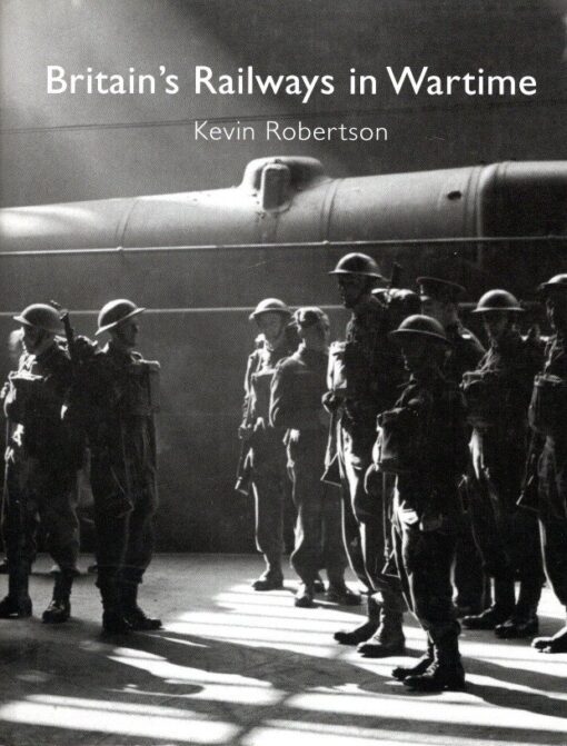 Britain's Railways in Wartime. ROBERTSON, Kevin