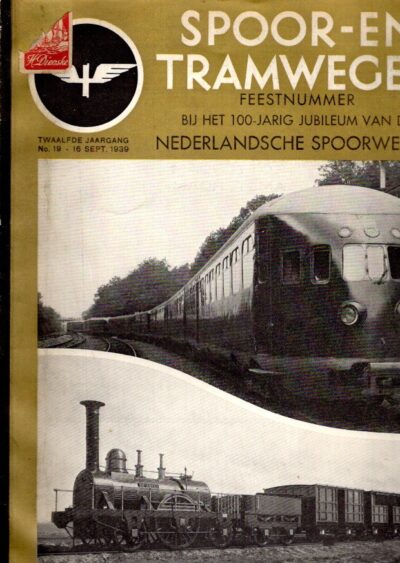 Spoor- en Tramwegen - Twaalfde Jaargang No. 19 - 16 Sept. 1939 - Feestnummer bij het 100-jarig jubileum van de Nederlandsche Spoorwegen. SPOOR- en TRAMWEGEN