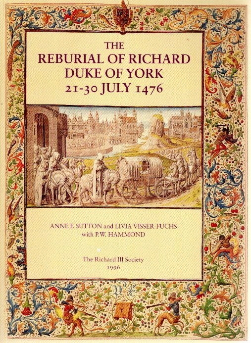 The Reburial of Richard Duke of York 21-30 July 1476. SUTTON, Anne F. & Livia VISSER-FUCHS