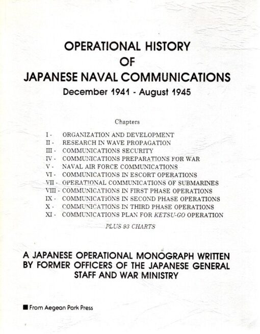 Operational History of Japanese Naval Communication: December 1941-August 1945 - A Japanese operational monograph written by Former Officers of the Japanese General Staff and War Ministry. FORMER OFFICERS OF THE JAPANESE GENERAL STAFF & WAR MINISTRY