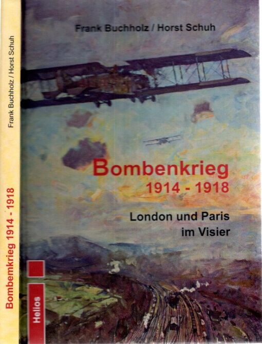 Bombenkrieg 1914-1918 - London und Paris im Visier. BUCHHOLZ, Frank & Horst SCHUH