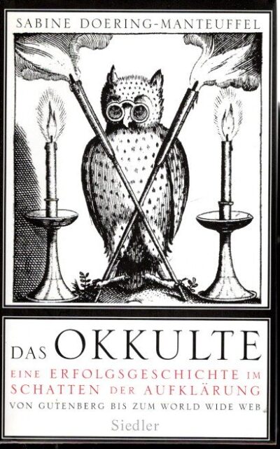 Das Okkulte - Eine Erfolgsgeschichte im Schatten der Aufklärung - Von Gutenberg bis zum World Wide Web. DOERING-MANTEUFFEL, Sabine