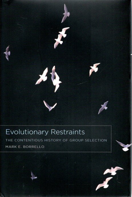 Evolutionary Restraints - The Contentious History of Group Selection. BORRELLO, Mark E.
