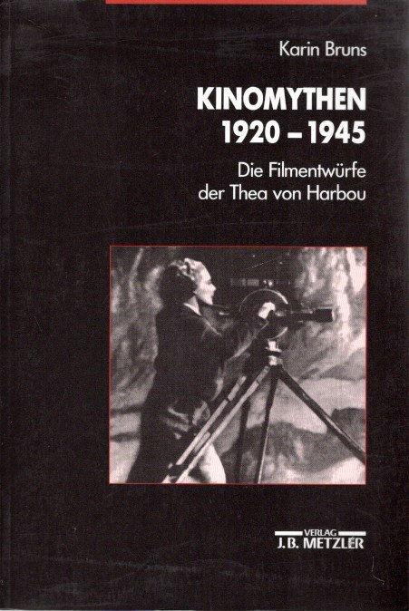 Kinomythen 1920-1945 - Die Filmentwürfe der Thea von Harbou. HARBOU, Thea von - Karin BRUNS