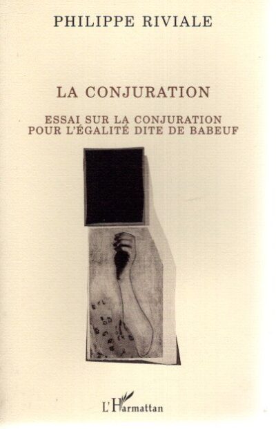 La conjuration - Essai sur la conjuration pour l'égalité dite de Babeuf. BABEUF - Philippe RIVIALE