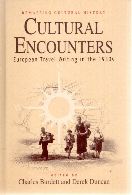 Cultural Encounters - European Travel Writing in the 1930s. BURDETT, Charles & Derek DUNCAN [Ed.]