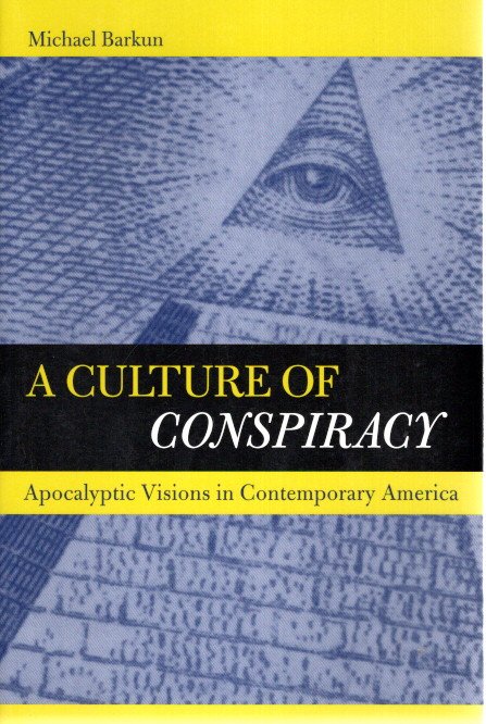 A Culture of Conspiracy - Apocalyptic Visions in Contemporary America. BARKUN, Michael
