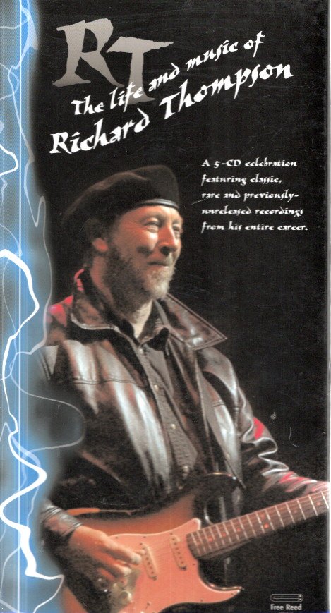 RT - The life and music of Richard Thompson  - A 5-CD celebration featuring classic, rare and previously- unreleased recodings from his entire career. - Box with 5 x CD + Book by Nigel Schofield 168 pp. THOMPSON, Richard