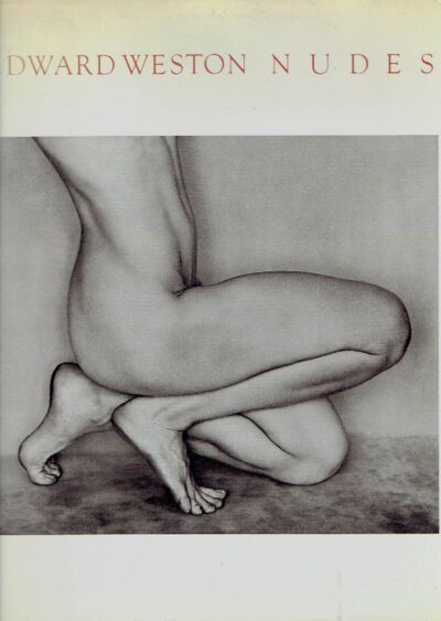 Edward Weston. Nudes. Remembrance by Charis Wilson. His photographs accompanied by excerpts from the daybooks and letters. WESTON, Edward
