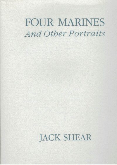 Jack Shear - Four Marines And Other Portraits. SHEAR, Jack
