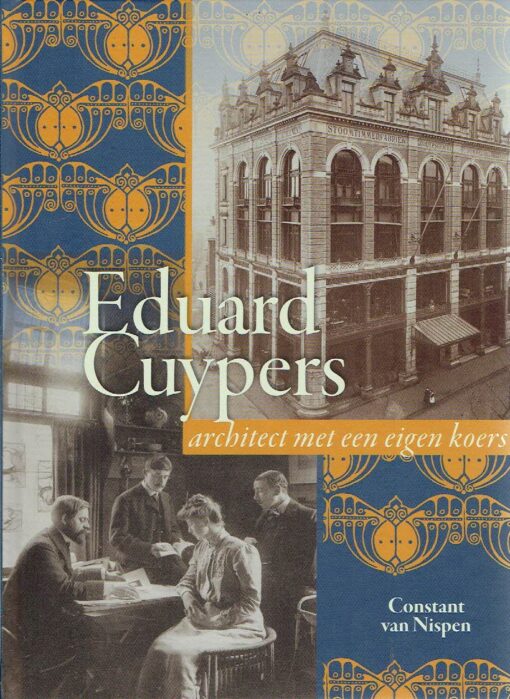 Eduard Cuypers - architect met een eigen koers. [New]. NISPEN, Constant van