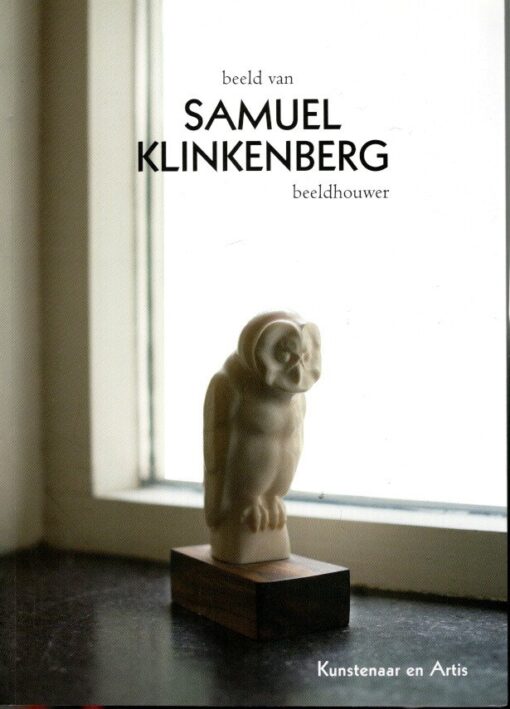 Beeld van Samuel Klinkenberg beeldhouwer, 1881-1970. - [Nieuw]. KET-KLINKENBERG, Ineke