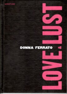Donna Ferrato - Love & Lust. FERRATO, Donna