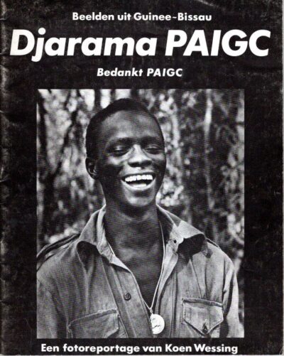 Djarama PAIGC - Bedankt PAIGC - Beelden uit Guinee-Bissau. Een fotoreportage van Koen Wessing. Uitgave van het Angola Comité ter gelegenheid van het éénjarig bestaan van de republiek Guinee-Bissau. WESSING, Koen