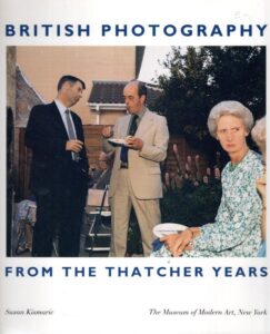 British Photography from the Thatcher Years. KISMARIC, Susan