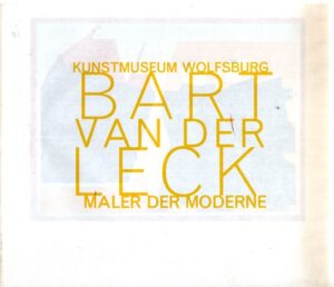 Bart van der Leck - Maler der Moderne - Kunstmuseum Wolfsburg. + Bart van der Leck - ruimten - kleur - beelden - Rosbeek 20 - [samen]. LECK, Bart van der - Gijs van TUYL