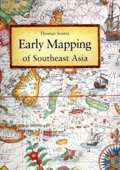 Early Mapping of Southeast Asia. SUAREZ, Thomas