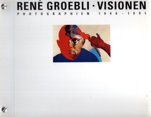 René Groebli - Visionen - Photographien 1946-1991. Text von Martin Schaub. GROEBLI, René