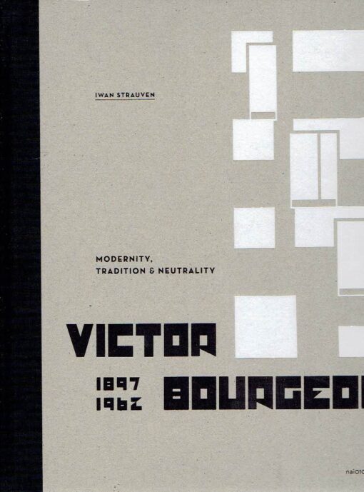 Victor Bourgeois - 1897-1962 - Modernity, Tradition & Neutrality. BOURGEOIS, Victor - Iwan STRAUVEN