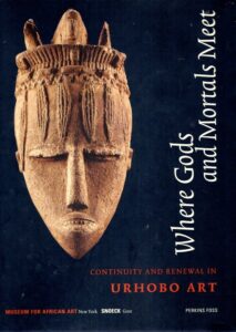 Where Gods and Mortals Meet - Continuity and Renewal In Urhobo Art. FOSS, Perkins [Ed.]