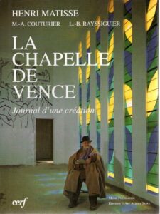 La Chapelle de Vence - Journal d'une création. MATISSE, Henri - M.-A. COUTURIER & L.-B. RAYSSIGUIER