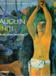 Gauguin - Tahiti - The Studio of the South Seas. GAUGUIN - George T.M. SHACKELFORD & Claire FRÈCHES-THORY