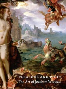 Pleasure and Piety - The Art of Joachim Wtewael. WTEWAEL - James CLIFTON, Liesbeth M. HELMUS & Arthur K. WHEELOCK [Eds.]