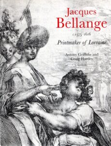 Jacques Bellange c. 1575-1616 - Printmaker of Lorraine. BELLANGE - Antony GRIFFITHS & Craig HARTLEY