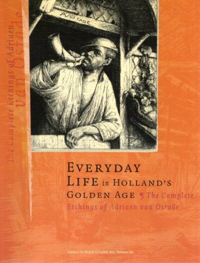 Everyday Life in Holland's Golden Age - The Complete Etchings of Adriaen van Ostade. OSTADE - Peter van der COELEN [Ed.]