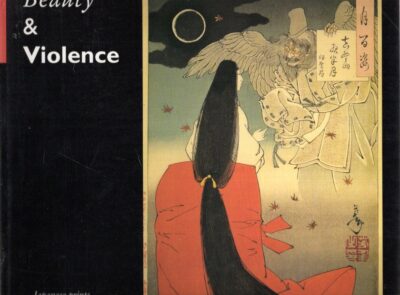Beauty & Violence - Japanese prints by Yoshitoshi 1839-1892. [2nd impression]. YOSHITOSHI - Eric van den ING & Robert SCHAAP