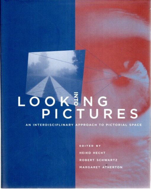 Looking into Pictures - An Interdisciplinary Approach to Pictorial Space. HECHT, Heiko, Robert SCHWARTZ & Margaret ATHERTON [Ed.]