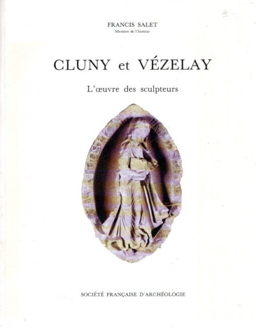 Cluny et Vézelay - L'oeuvre des sculpteurs. SALET, Francis