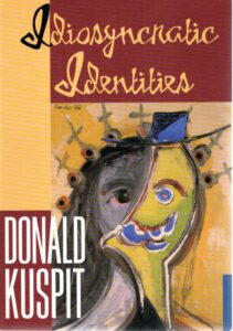 Idiosyncratic Identities - Artists at the End of the Avant-Garde. KUSPIT, Donald
