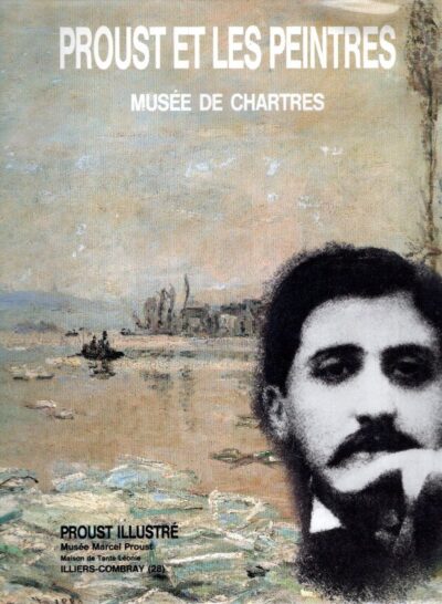 Proust et les peintres. Musée de Chartres 1er juillet - 4 novembre 1991 - Proust illustrée. VALLES-BLED, Maïthé & Anne BORREL et al
